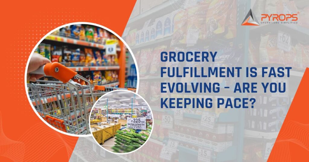 Grocery fulfillment is fast evolving – Are you keeping pace?