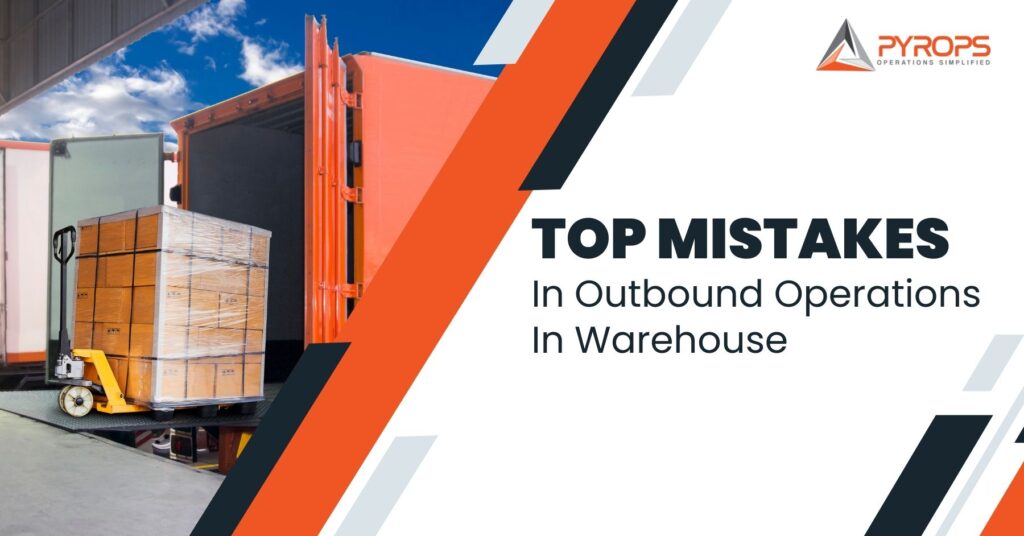 Top Mistakes in Warehouse Outbound Process