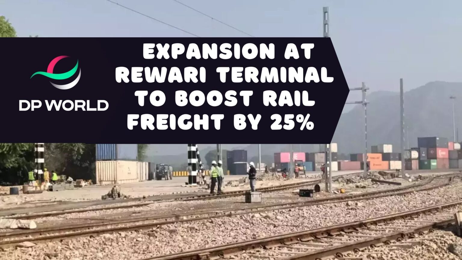 A view of DP World's Rewari terminal showing the newly added third rail line, which boosts freight handling capacity by 25%.